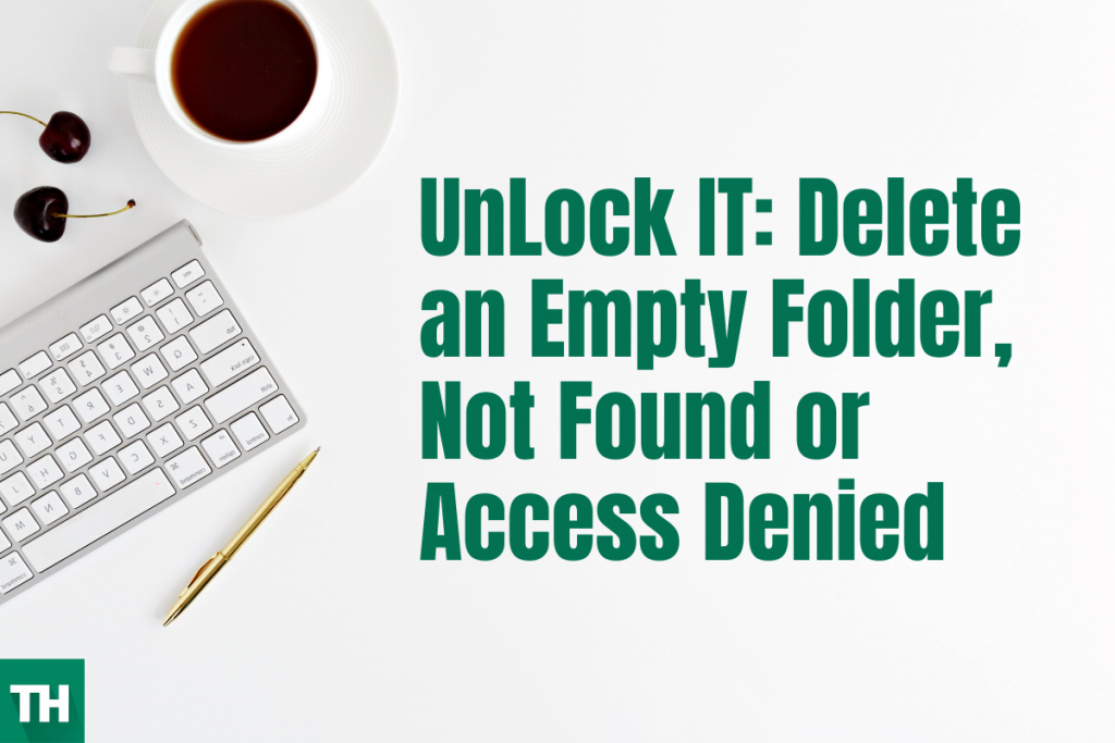 UnLock IT: Delete an Empty Folder, Not Found or Access Denied